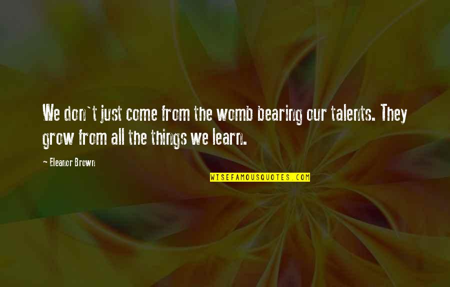 Causenetwork Quotes By Eleanor Brown: We don't just come from the womb bearing Causenetwork Quotes By Eleanor Brown: We don't just come from the womb bearing