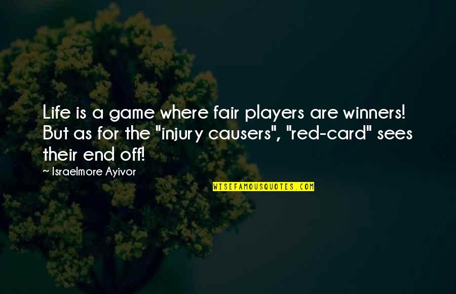 Causers Quotes By Israelmore Ayivor: Life is a game where fair players are