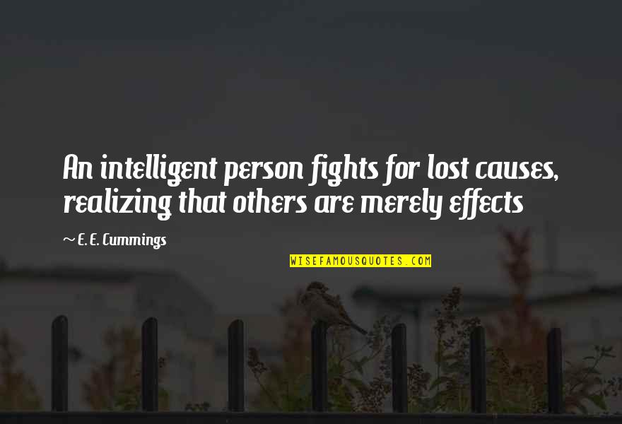 Causes And Effects Quotes By E. E. Cummings: An intelligent person fights for lost causes, realizing