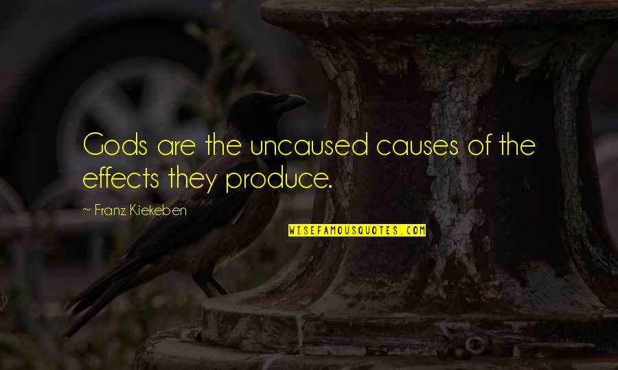 Causes And Effects Quotes By Franz Kiekeben: Gods are the uncaused causes of the effects