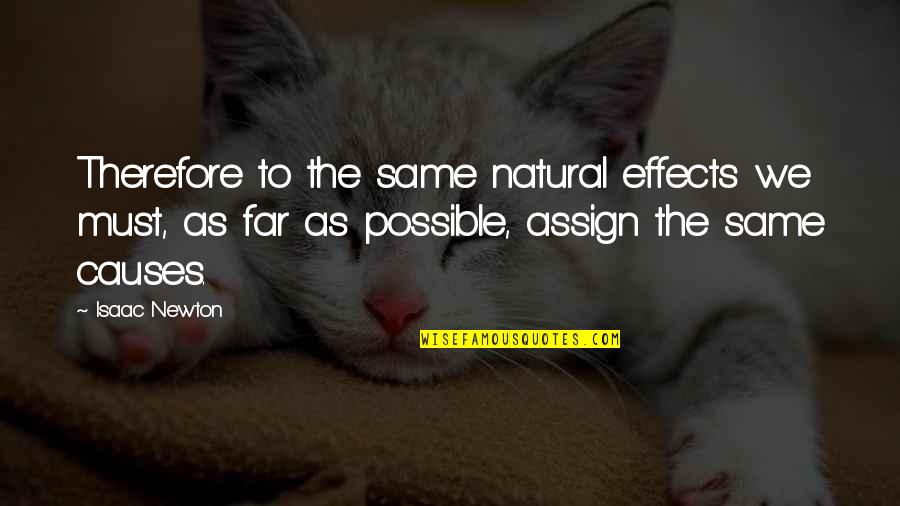 Causes And Effects Quotes By Isaac Newton: Therefore to the same natural effects we must,