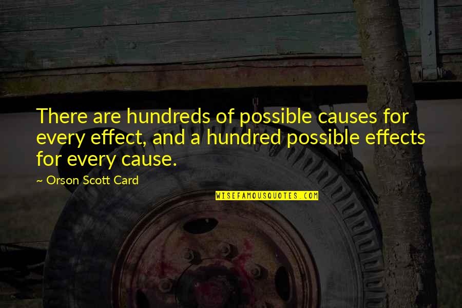 Causes And Effects Quotes By Orson Scott Card: There are hundreds of possible causes for every