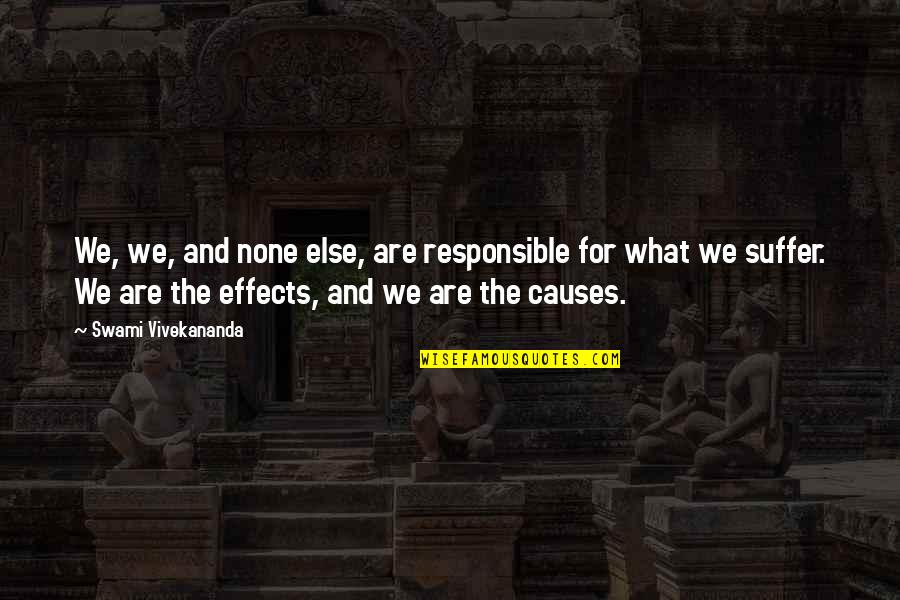 Causes And Effects Quotes By Swami Vivekananda: We, we, and none else, are responsible for