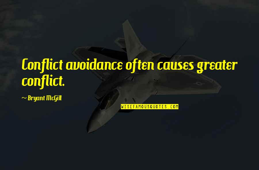 Causes Of Conflict Quotes By Bryant McGill: Conflict avoidance often causes greater conflict.