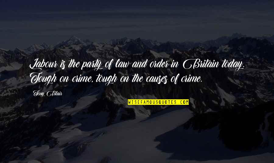 Causes Of Crime Quotes By Tony Blair: Labour is the party of law and order