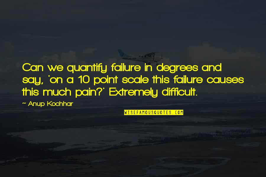 Causes Of Death Quotes By Anup Kochhar: Can we quantify failure in degrees and say,