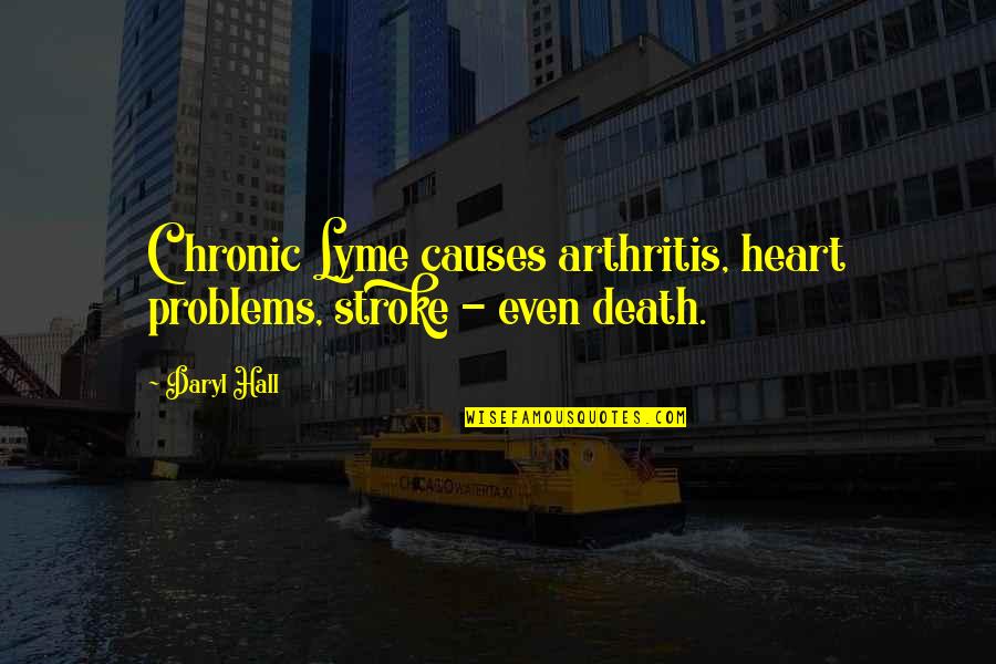 Causes Of Death Quotes By Daryl Hall: Chronic Lyme causes arthritis, heart problems, stroke -
