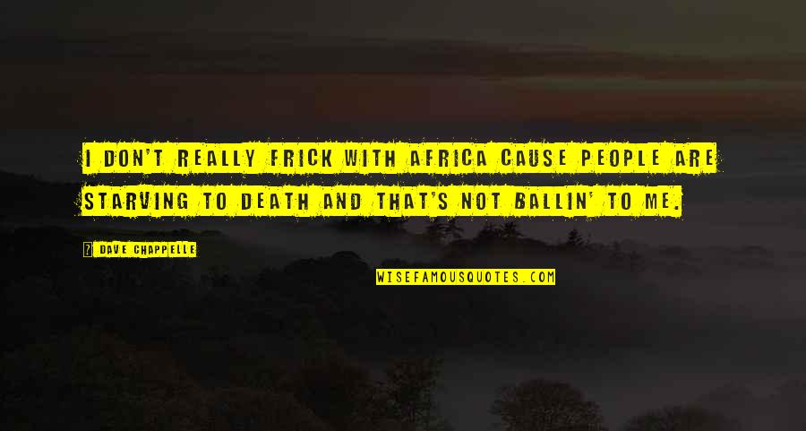 Causes Of Death Quotes By Dave Chappelle: I don't really frick with Africa cause people