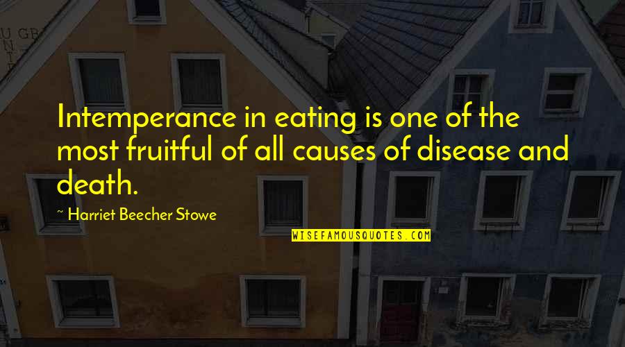 Causes Of Death Quotes By Harriet Beecher Stowe: Intemperance in eating is one of the most