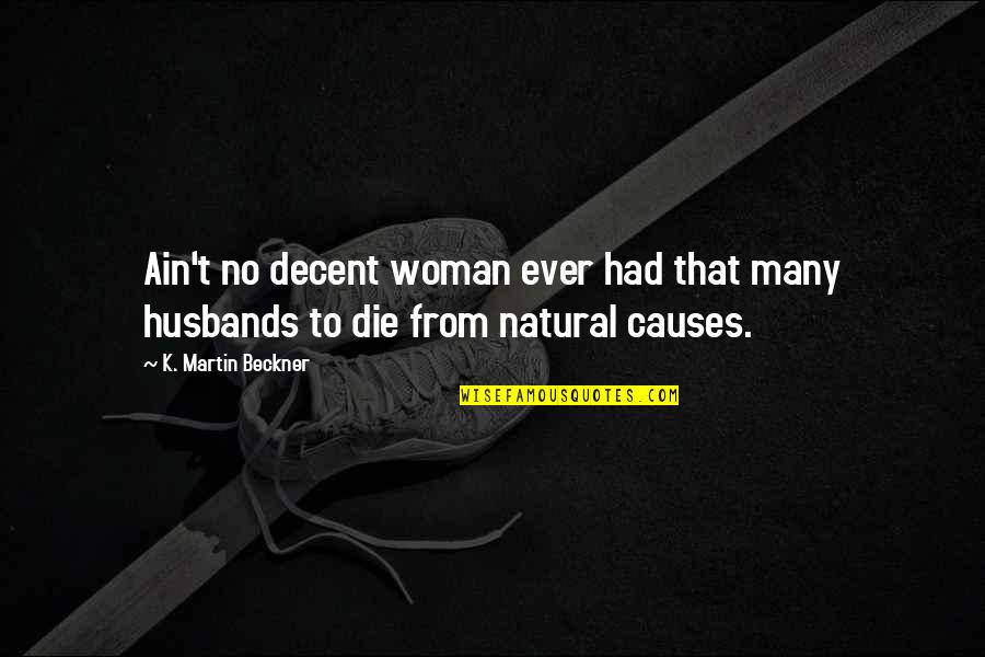 Causes Of Death Quotes By K. Martin Beckner: Ain't no decent woman ever had that many