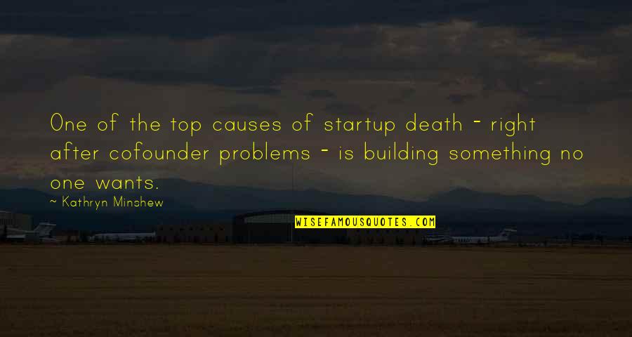 Causes Of Death Quotes By Kathryn Minshew: One of the top causes of startup death