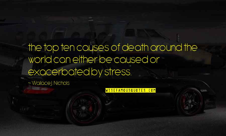 Causes Of Death Quotes By Wallace J. Nichols: the top ten causes of death around the