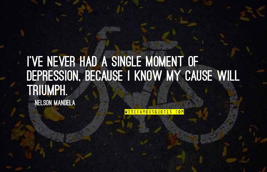 Causes Of Depression Quotes By Nelson Mandela: I've never had a single moment of depression,