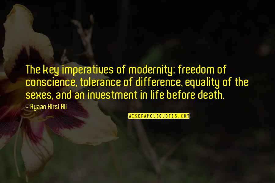 Causes Of Frequent Nosebleeds Quotes By Ayaan Hirsi Ali: The key imperatives of modernity: freedom of conscience, Causes Of Frequent Nosebleeds Quotes By Ayaan Hirsi Ali: The key imperatives of modernity: freedom of conscience,