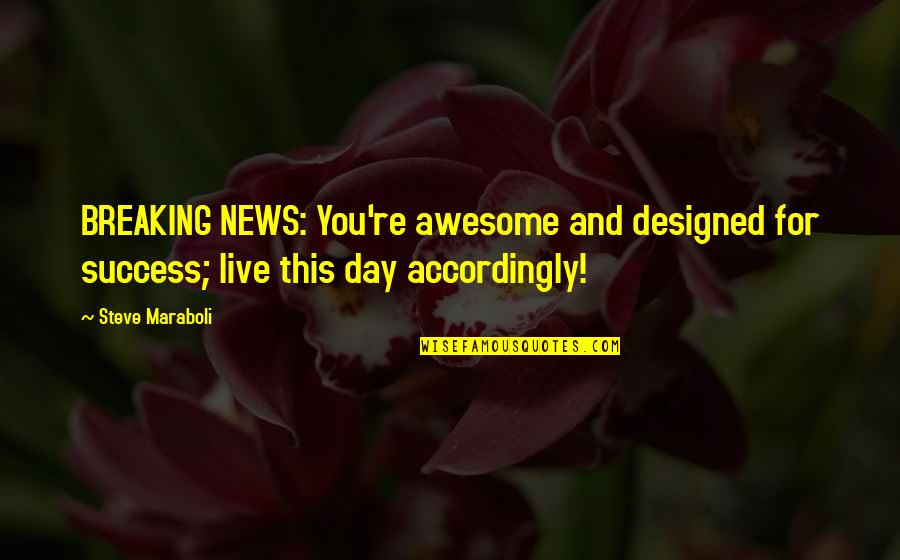 Causes Of Frequent Nosebleeds Quotes By Steve Maraboli: BREAKING NEWS: You're awesome and designed for success;