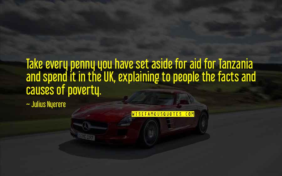 Causes Of Poverty Quotes By Julius Nyerere: Take every penny you have set aside for