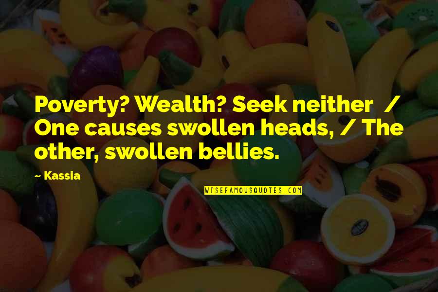 Causes Of Poverty Quotes By Kassia: Poverty? Wealth? Seek neither / One causes swollen