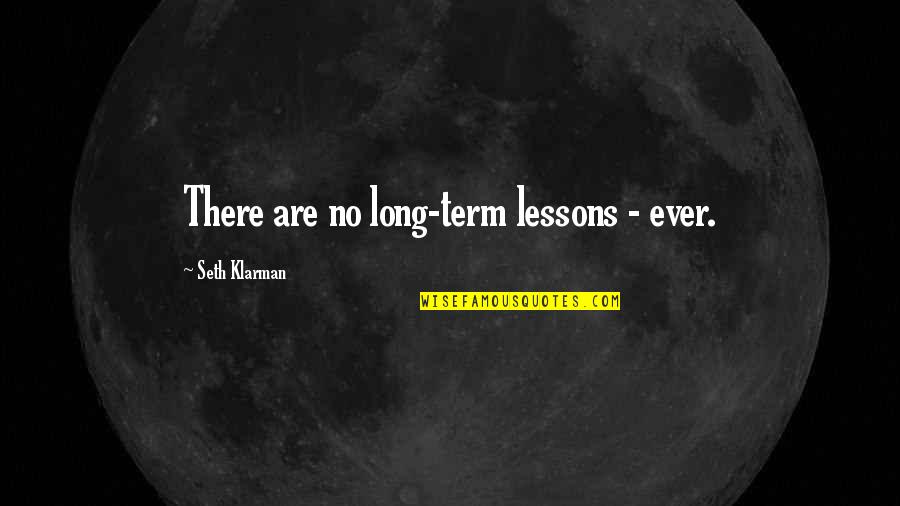 Causes Of Poverty Quotes By Seth Klarman: There are no long-term lessons - ever.