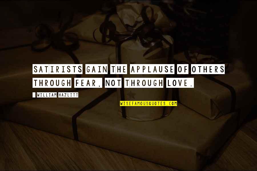Causes Of The French Revolution Quotes By William Hazlitt: Satirists gain the applause of others through fear,