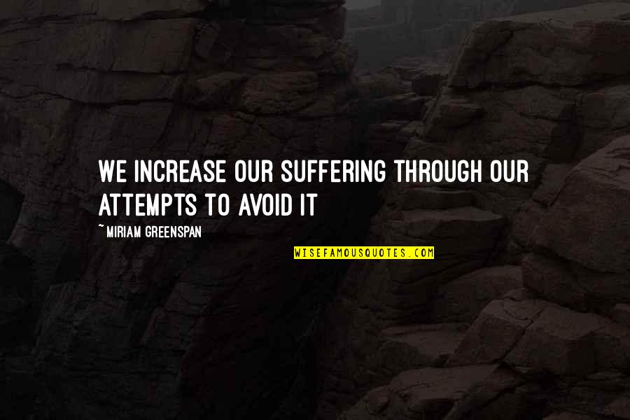 Causes Of The Great Depression Quotes By Miriam Greenspan: We increase our suffering through our attempts to