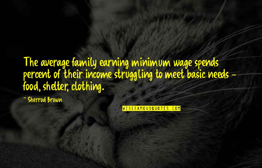 Causes Of The Great Depression Quotes By Sherrod Brown: The average family earning minimum wage spends 141