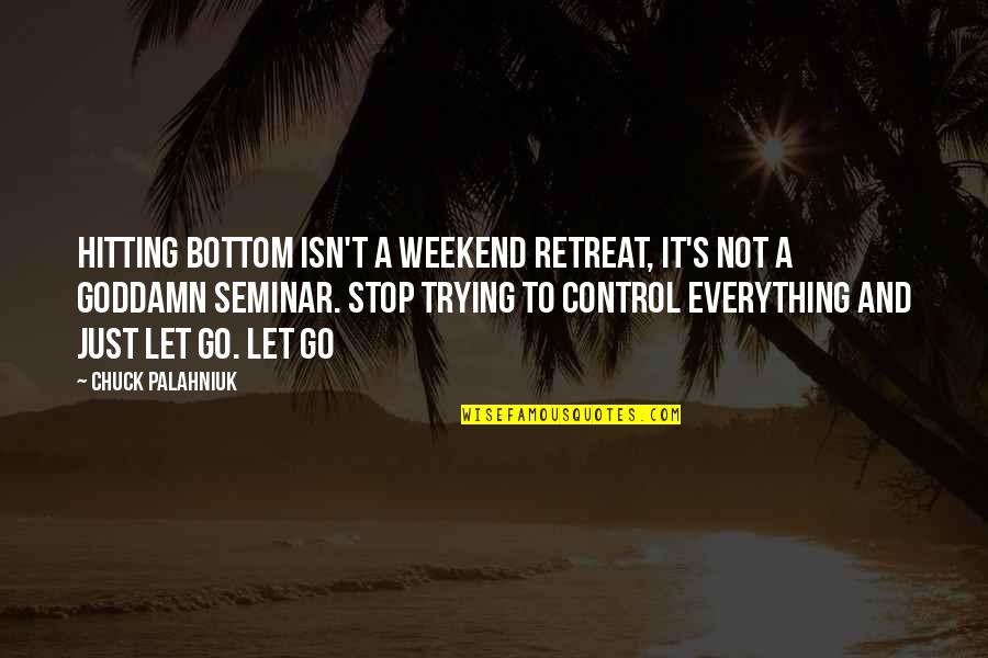 Causes Of The Revolutionary War Quotes By Chuck Palahniuk: Hitting bottom isn't a weekend retreat, it's not