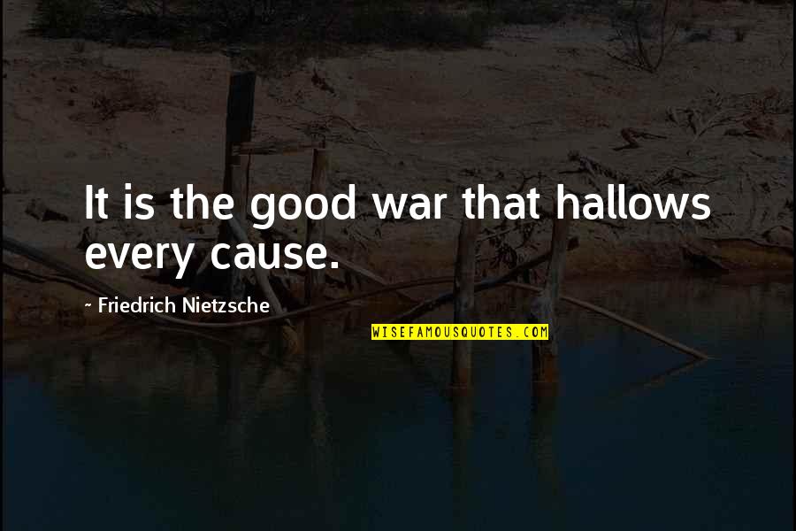 Causes Of War Quotes By Friedrich Nietzsche: It is the good war that hallows every