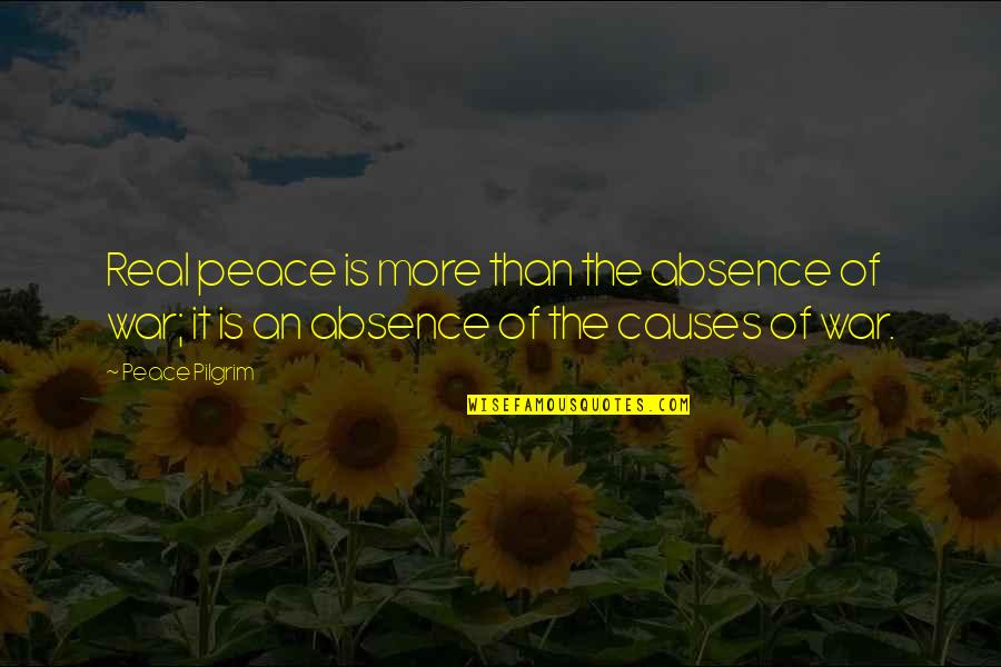 Causes Of War Quotes By Peace Pilgrim: Real peace is more than the absence of