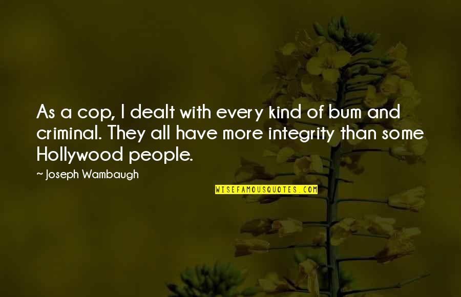 Causes Of World War One Quotes By Joseph Wambaugh: As a cop, I dealt with every kind Causes Of World War One Quotes By Joseph Wambaugh: As a cop, I dealt with every kind