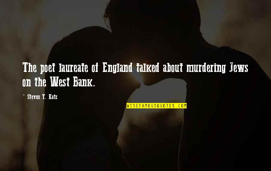 Causesof Quotes By Steven T. Katz: The poet laureate of England talked about murdering