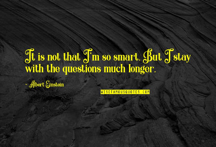 Causeth Us To Triumph Quotes By Albert Einstein: It is not that I'm so smart. But