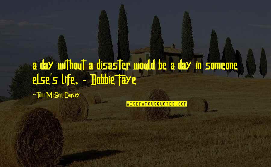 Causey Quotes By Toni McGee Causey: a day without a disaster would be a