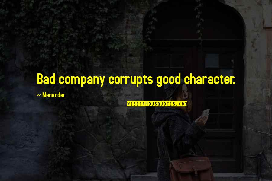 Causing Death Quotes By Menander: Bad company corrupts good character.