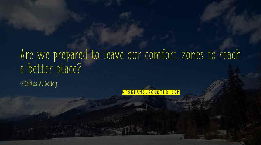 Causing Discord Quotes By Carlos A. Godoy: Are we prepared to leave our comfort zones