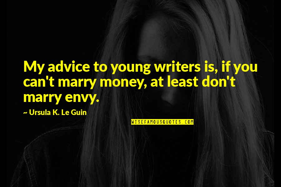 Causing Drama Quotes By Ursula K. Le Guin: My advice to young writers is, if you