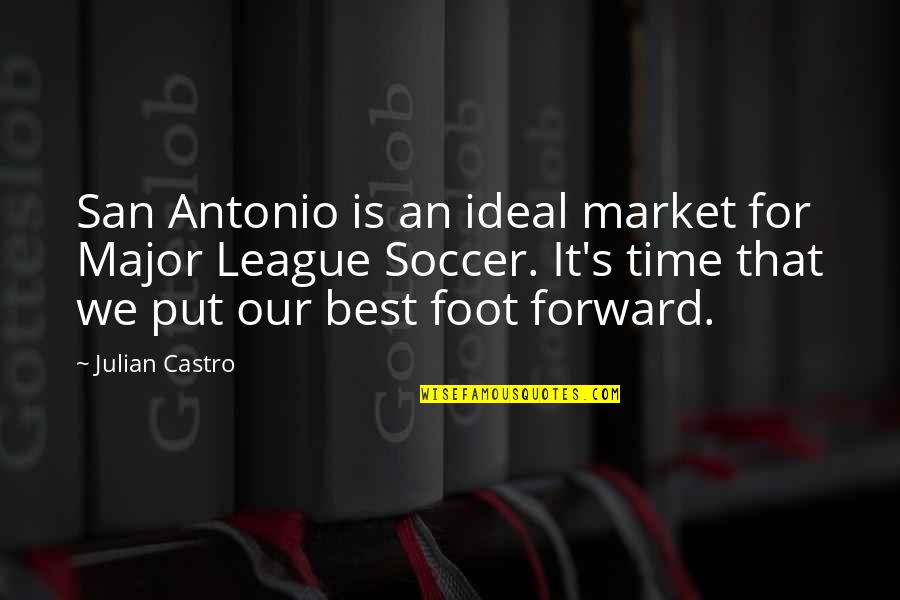 Causing Harm To Others Quotes By Julian Castro: San Antonio is an ideal market for Major