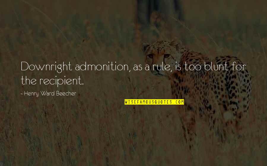 Causing Offence Quotes By Henry Ward Beecher: Downright admonition, as a rule, is too blunt