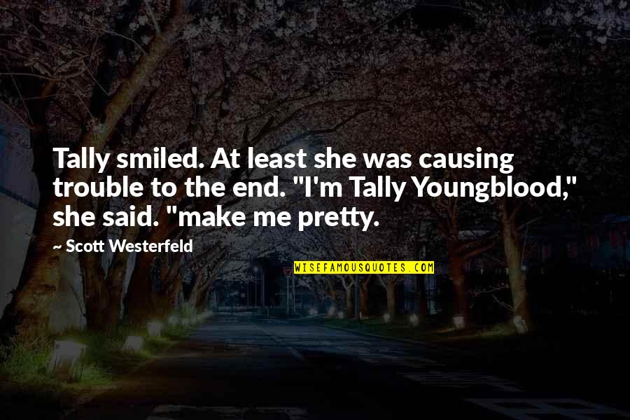 Causing Trouble Quotes By Scott Westerfeld: Tally smiled. At least she was causing trouble