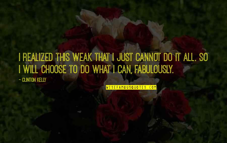 Causing Your Own Problems Quotes By Clinton Kelly: I realized this weak that I just cannot