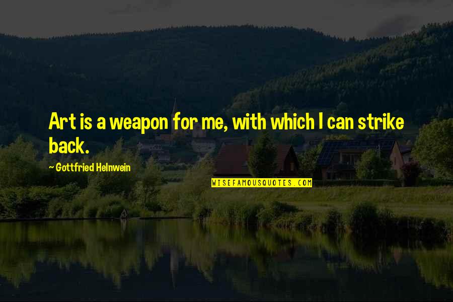 Caussade Quotes By Gottfried Helnwein: Art is a weapon for me, with which Caussade Quotes By Gottfried Helnwein: Art is a weapon for me, with which