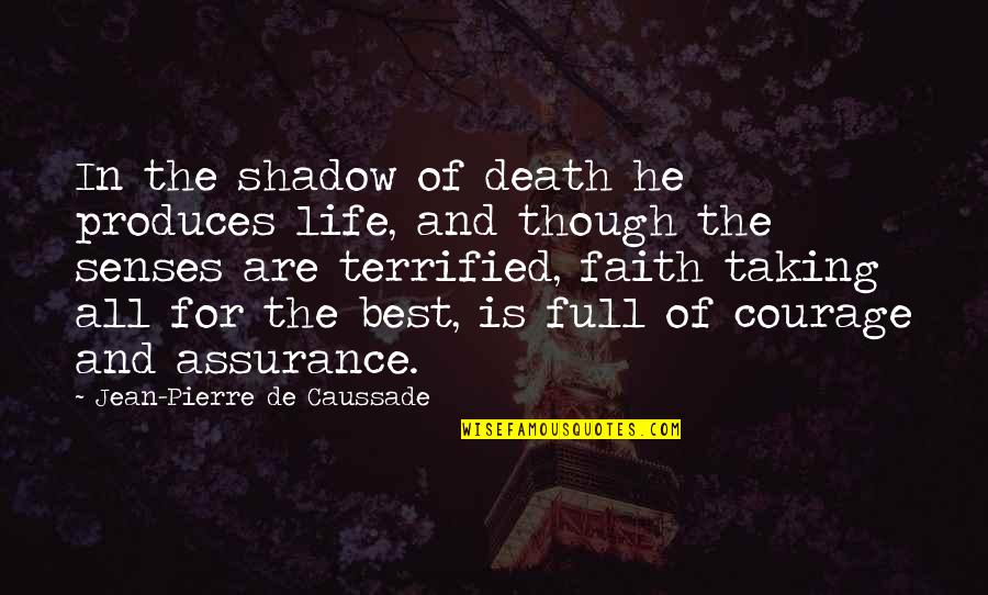 Caussade Quotes By Jean-Pierre De Caussade: In the shadow of death he produces life, Caussade Quotes By Jean-Pierre De Caussade: In the shadow of death he produces life,