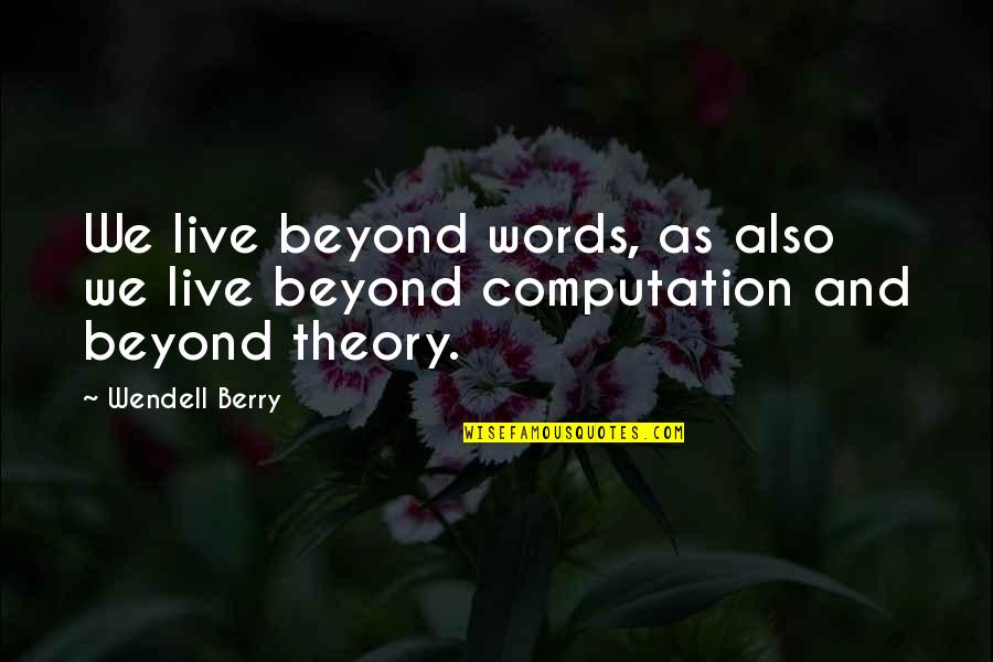 Caussade Quotes By Wendell Berry: We live beyond words, as also we live