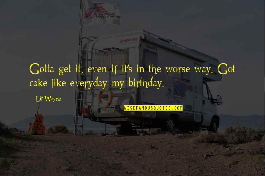Caussade Semences Quotes By Lil' Wayne: Gotta get it, even if it's in the