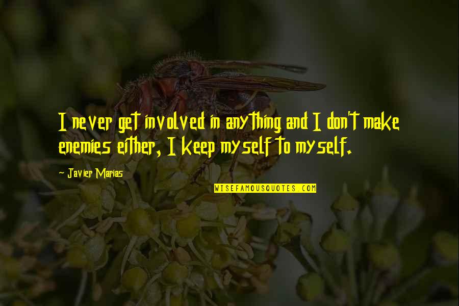Causse Du Quotes By Javier Marias: I never get involved in anything and I