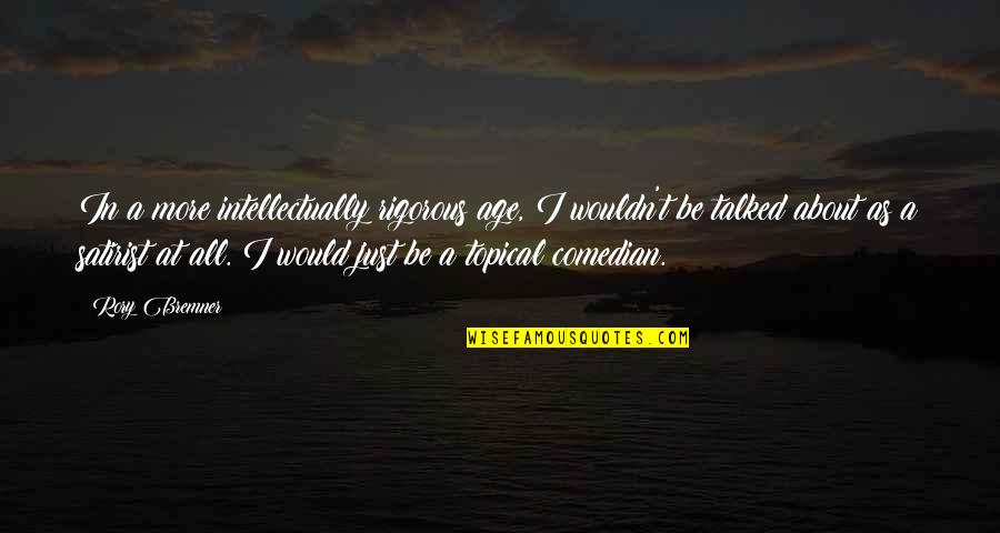 Causse Du Quotes By Rory Bremner: In a more intellectually rigorous age, I wouldn't
