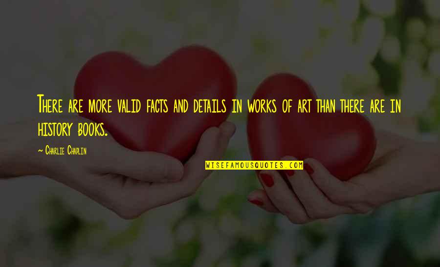 Caustic Quotes By Charlie Chaplin: There are more valid facts and details in