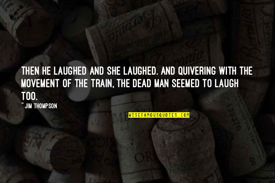Caustic Quotes By Jim Thompson: Then he laughed and she laughed. And quivering