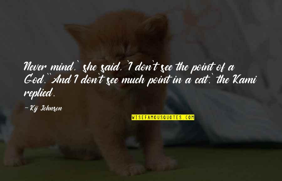 Caustic Quotes By Kij Johnson: Never mind,' she said, 'I don't see the