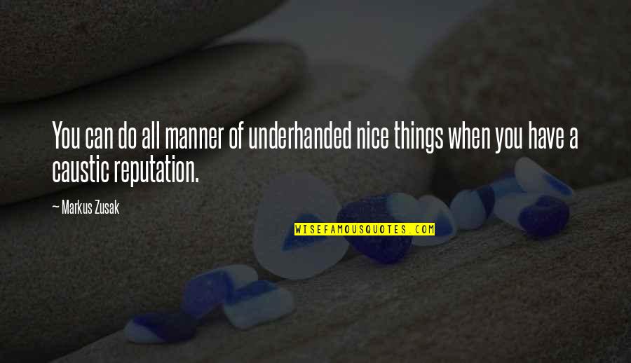 Caustic Quotes By Markus Zusak: You can do all manner of underhanded nice