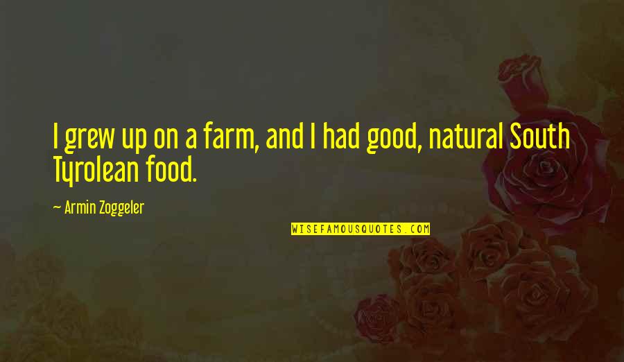Caustically Quotes By Armin Zoggeler: I grew up on a farm, and I